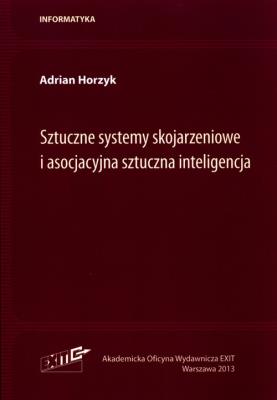 Sztuczne systemy skojarzeniowe i asocjacyjna sztuczna inteligencja. Autor: Horzyk Adrian. SmakLiter.pl Okładka książki Sztuczne systemy skojarzeniowe i asocjacyjna sztuczna inteligencja
