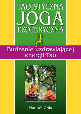 Okładka książki Taoistyczna joga ezoteryczna. Budzenie uzdrawiającej energii Tao