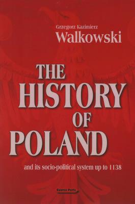 The History of Poland and its socio-political system up to 1138. Autor: Walkowski Grzegorz Kazimierz. SmakLiter.pl Okładka książki The History of Poland and its socio-political system up to 1138
