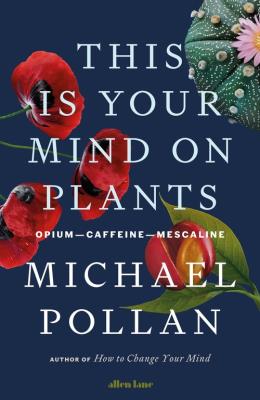 This Is Your Mind On Plants. Autor: Pollan	 Michael. SmakLiter.pl Okładka książki This Is Your Mind On Plants
