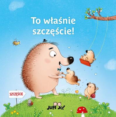 To właśnie szczęście!. Autor: Ina Hattenhauer, Magdalena Młodnicka (tekst); Paulina Koniuk-Fonżychowska (ilustracje). SmakLiter.pl Okładka książki To właśnie szczęście!
