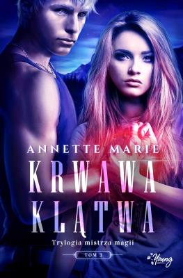 Trylogia mistrza magii T.3 Krwawa klątwa. Autor: Annette Marie, Grzegorz Gołębski, Marta Stochmiałek. SmakLiter.pl Okładka książki Trylogia mistrza magii T.3 Krwawa klątwa