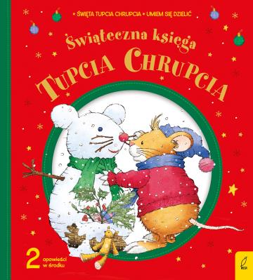 Tupcio Chhrupcio Świąteczna księga. Autor: Eliza Piotrowska. SmakLiter.pl Okładka książki Tupcio Chhrupcio Świąteczna księga