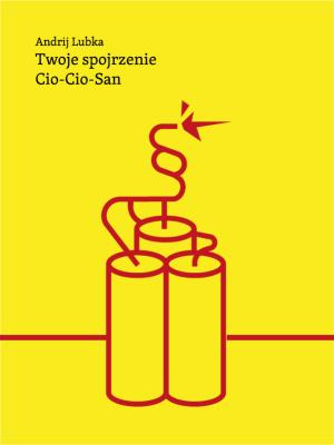 Twoje spojrzenie Cio-Cio-San. Autor: Lubka Andrij. SmakLiter.pl Okładka książki Twoje spojrzenie Cio-Cio-San