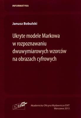 Ukryte modele Markowa w rozpoznawaniu dwuwymiarowych wzorców na obrazach cyfrowych. Autor: Bobulski Janusz. SmakLiter.pl Okładka książki Ukryte modele Markowa w rozpoznawaniu dwuwymiarowych wzorców na obrazach cyfrowych