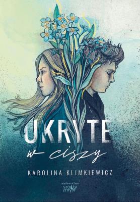 Ukryte w ciszy. Autor: Karolina Klimkiewicz. SmakLiter.pl Okładka książki Ukryte w ciszy