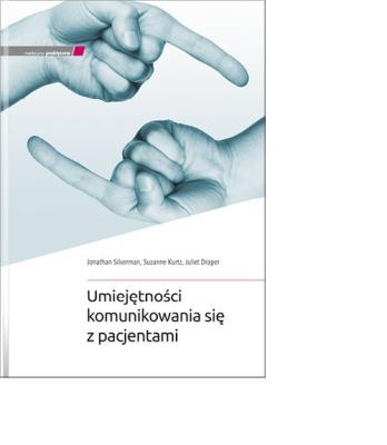 Umiejętności komunikowania się z pacjentami. Autor: J. Silverman, S. Kurtz, J. Draper. SmakLiter.pl Okładka książki Umiejętności komunikowania się z pacjentami