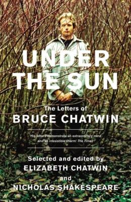 Under The Sun The Letters of Bruce Chatwin. Autor: Chatwin Bruce, Chatwin Elizabeth, Shakespeare Nicholas. SmakLiter.pl Okładka książki Under The Sun The Letters of Bruce Chatwin