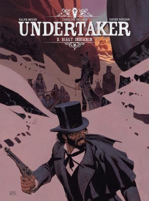 Undertaker T.5 Biały Indianin. Autor: Xavier Dorison Grzegorz Rosiński, Meyer Ralph. SmakLiter.pl Okładka książki Undertaker T.5 Biały Indianin