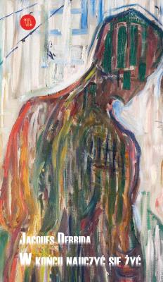 W końcu nauczyć się żyć. Autor: Derrida Jacques. SmakLiter.pl Okładka książki W końcu nauczyć się żyć