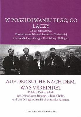 W poszukiwaniu tego, co łączy. 25 lat partnerstwa Prawosławnej Diecezji Lubelsko-Chełmskiej i Ewangelickiego Okręgu Kościelnego Balingen. Autor: Opracowanie zbiorowe. SmakLiter.pl Okładka książki W poszukiwaniu tego, co łączy. 25 lat partnerstwa Prawosławnej Diecezji Lubelsko-Chełmskiej i Ewangelickiego Okręgu Kościelnego Balingen
