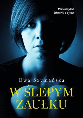 W ślepym zaułku. Autor: Barylewska-Szymańska Ewa. SmakLiter.pl Okładka książki W ślepym zaułku