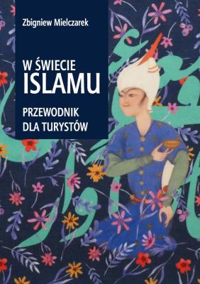 Okładka książki W świecie Islamu. Przewodnik dla turystów