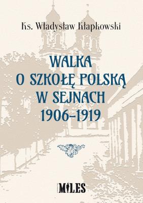Okładka książki Walka o szkołę polską w Sejnach 1906-1919
