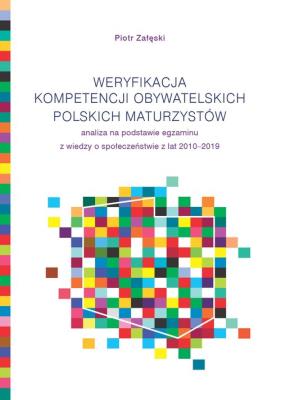Weryfikacja kompetencji obywatelskich polskich maturzystów. Autor: Andrzej Piotr Załęski. SmakLiter.pl Okładka książki Weryfikacja kompetencji obywatelskich polskich maturzystów