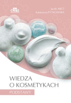 Wiedza o kosmetykach Podstawy. Autor: J. Arct, K. Pytkowska. SmakLiter.pl Okładka książki Wiedza o kosmetykach Podstawy