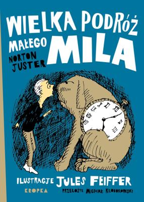 Wielka podróż małego Mila. Autor: Norton Juster, Feiffer Jules, MAGDALENA ADAMSKA. SmakLiter.pl Okładka książki Wielka podróż małego Mila