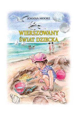 Wierszowany Świat Dziecka. Autor: Moore Joanna. SmakLiter.pl Okładka książki Wierszowany Świat Dziecka