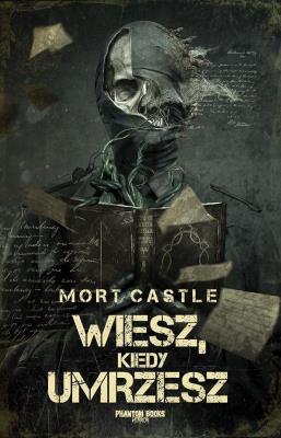 Wiesz, kiedy umrzesz. Autor: Castle Mort. SmakLiter.pl Okładka książki Wiesz, kiedy umrzesz