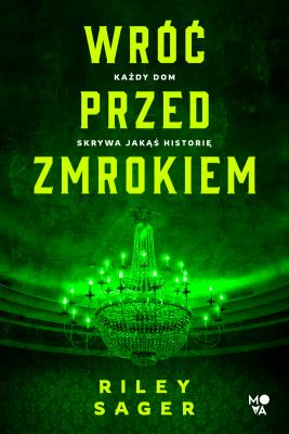 Wróć przed zmrokiem. Autor: Riley Sager, Ryszard Oślizło, Adrian Kyć. SmakLiter.pl Okładka książki Wróć przed zmrokiem
