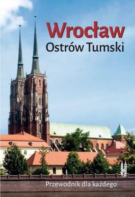 Wrocław. Ostrów Tumski. Przewodnik dla... w.2016. Autor: Bożena Sobota. SmakLiter.pl Okładka książki Wrocław. Ostrów Tumski. Przewodnik dla... w.2016