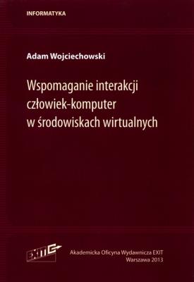 Wspomaganie interakcji człowiek-komputer w środowiskach wirtualnych. Autor: Wojciechowski Adam. SmakLiter.pl Okładka książki Wspomaganie interakcji człowiek-komputer w środowiskach wirtualnych