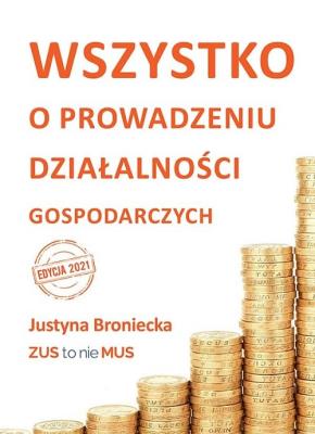 Wszystko o prowadzeniu działalności gospodarczych. Autor: Broniecka Justyna. SmakLiter.pl Okładka książki Wszystko o prowadzeniu działalności gospodarczych