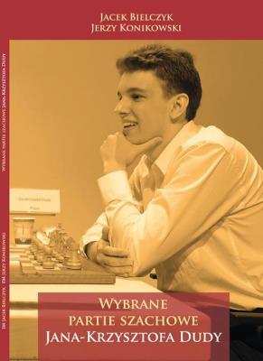 Wybrane partie arcymistrza Jana Krzysztofa Dudy. Autor: Jacek Bielczyk, Konikowski Jerzy. SmakLiter.pl Okładka książki Wybrane partie arcymistrza Jana Krzysztofa Dudy