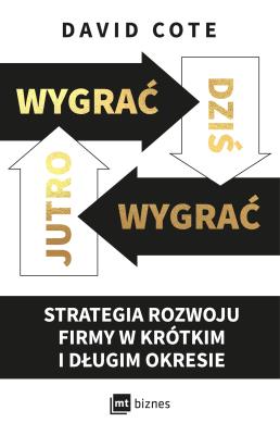 Wygrać dziś, wygrać jutro. Autor: David M. Cote, Magda Witkowska. SmakLiter.pl Okładka książki Wygrać dziś, wygrać jutro