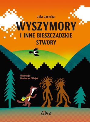 Wyszymory i inne bieszczadzkie stwory. Autor: Jola Jarecka. SmakLiter.pl Okładka książki Wyszymory i inne bieszczadzkie stwory