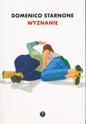 Wyznanie. Autor: Domenico Starnone. SmakLiter.pl Okładka książki Wyznanie
