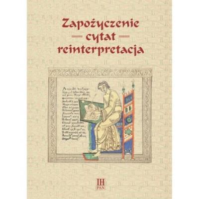 Zapożyczenie cytat reinterpretacja. Wydawca: Instytut Historii PAN. SmakLiter.pl Opakowanie Zapożyczenie cytat reinterpretacja