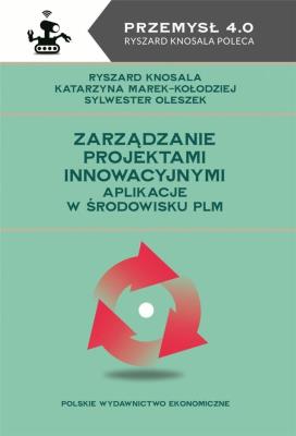 Zarządzanie projektami innowacyjnymi Aplikacje w środowisku PLM. Autor: Knosala Ryszard, Marek-Kołodziej Katarzyna, Oleszek Sylwester. SmakLiter.pl Okładka książki Zarządzanie projektami innowacyjnymi Aplikacje w środowisku PLM