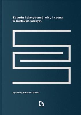 Zasada koincydencji winy i czynu w Kodeksie karnym. Autor: Barczak-Oplustil Agnieszka. SmakLiter.pl Okładka książki Zasada koincydencji winy i czynu w Kodeksie karnym