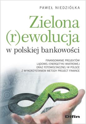 Zielona rewolucja w polskiej bankowości. Autor: Niedziółka Paweł. SmakLiter.pl Okładka książki Zielona rewolucja w polskiej bankowości