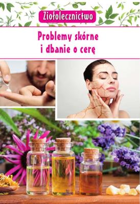 Ziołolecznictwo problemy skórne i dbanie o cerę. Autor: Kępa Marta. SmakLiter.pl Okładka książki Ziołolecznictwo problemy skórne i dbanie o cerę