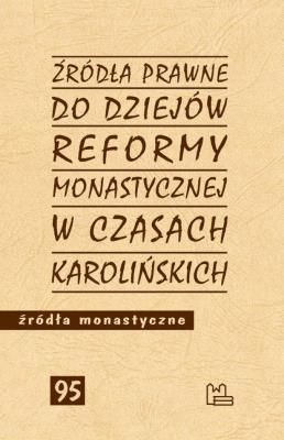 Źródła prawne do reformy monastycznej w czasach karolińskich. Autor: Opracowanie zbiorowe. SmakLiter.pl Okładka książki Źródła prawne do reformy monastycznej w czasach karolińskich