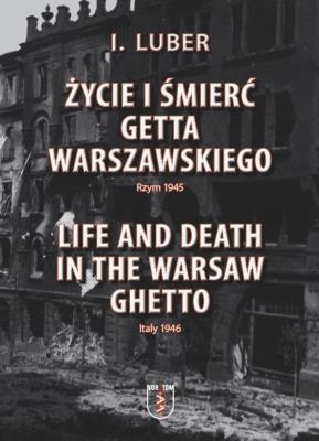 Życie i śmierć Getta Warszawskiego. Autor: I. Luber. SmakLiter.pl Okładka książki Życie i śmierć Getta Warszawskiego