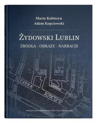 Okładka książki Żydowski Lublin. Źródła - obrazy - narracje
