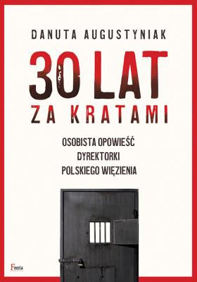 Okładka książki 30 lat za kratami Osobista opowieść dyrektorki polskiego więzienia