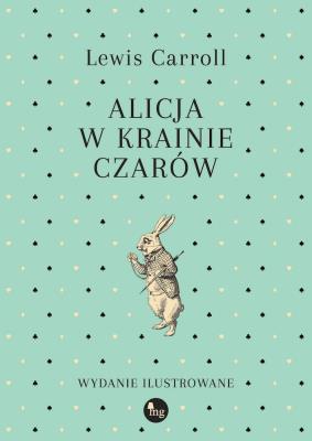 Alicja w Krainie Czarów. Autor: Lewis Carroll- Ilustracje: sir John Tenniel. SmakLiter.pl Okładka książki Alicja w Krainie Czarów