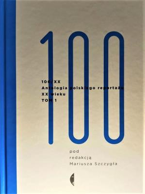 Antologia 100/XX. T.1. Autor: Mariusz Szczygieł. SmakLiter.pl Okładka książki Antologia 100/XX. T.1