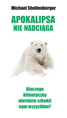 Okładka książki Apokalipsa nie nadciąga. Dlaczego klimatyczny alarmizm szkodzi nam wszystkim?
