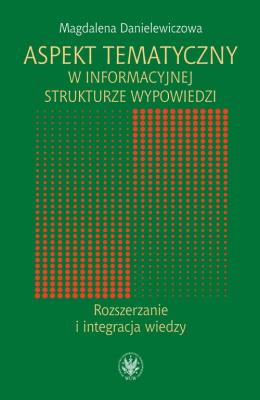 Okładka książki Aspekt tematyczny w informacyjnej strukturze wypowiedzi Rozszerzanie i integracja wiedzy