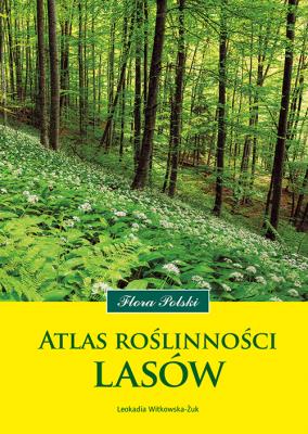 Atlas roślinności lasów. Autor: Witkowska-Żuk Leokadia. SmakLiter.pl Okładka książki Atlas roślinności lasów
