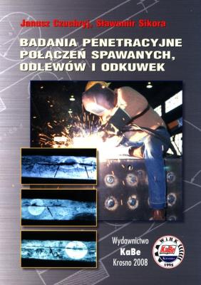 Badania penetracyjne połączeń spawanych, odlewów i odkuwek. Autor: Czuchryj Janusz, Sikora Sławomir. SmakLiter.pl Okładka książki Badania penetracyjne połączeń spawanych, odlewów i odkuwek