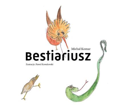Bestiariusz. Autor: MICHAŁ KOMARNICKI. SmakLiter.pl Okładka książki Bestiariusz