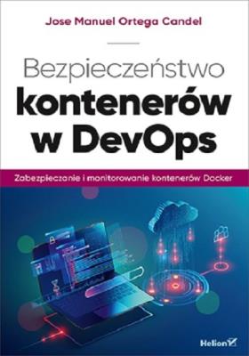 Bezpieczeństwo kontenerów w DevOps. Autor: Jose Manuel Ortega Candel. SmakLiter.pl Okładka książki Bezpieczeństwo kontenerów w DevOps