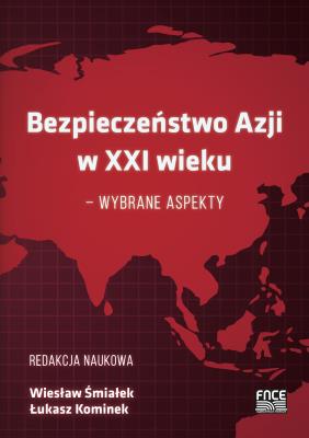 Bezpieczeństwo w Azji w XXI wieku. Autor: Wiesław Śmiałek, Łukasz Kominek. SmakLiter.pl Okładka książki Bezpieczeństwo w Azji w XXI wieku