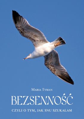 Bezsenność, czyli o tym, jak snu szukałam. Autor: Maria Tyman. SmakLiter.pl Okładka książki Bezsenność, czyli o tym, jak snu szukałam